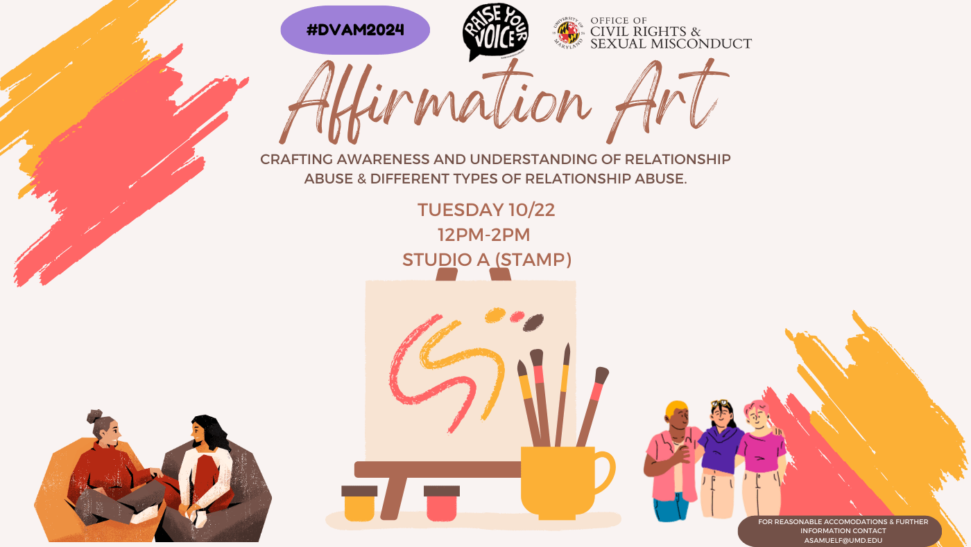 This flyer is for the upcoming workshop "Affirmation Art: Crafting Awareness and Understanding of Relationship Abuse". It contains the event's details: date, time, & location. It also provides guidance for accommodation requests.